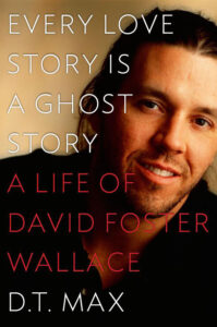 Every Love Story Is a Ghost Story: The Making of David Foster Wallace Image